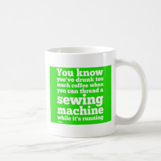Taza De Café Usted sabe que usted ha bebido demasiado café…
