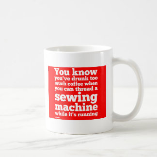 Taza De Café Usted sabe que usted ha bebido demasiado café…