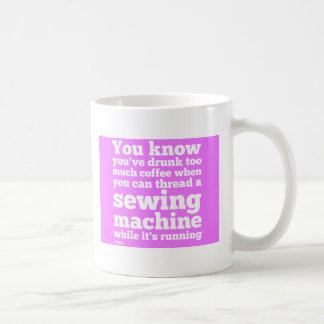 Taza De Café Usted sabe que usted ha bebido demasiado café…