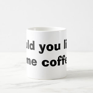 Taza De Café usted tiene gusto de un poco de café