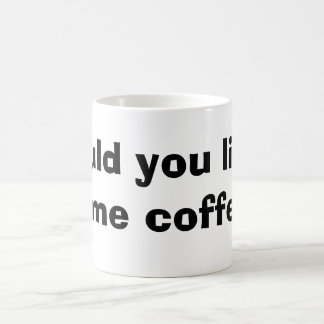 Taza De Café usted tiene gusto de un poco de café