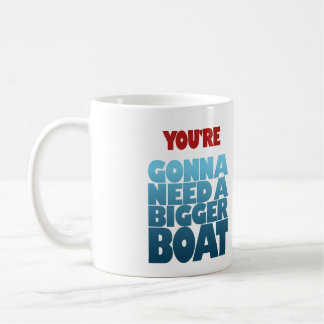 Taza De Café Usted va a necesitar un barco más grande