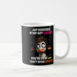 Taza De Café Vaca Recuerda que si nos atrapan eres sordo y lo s