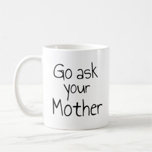 Taza De Café Ve a preguntarle a tu madre