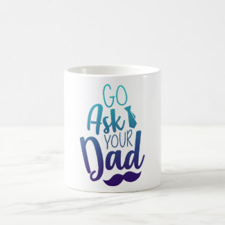 Taza De Café ¡Ve a preguntarle a tu PAPÁ!