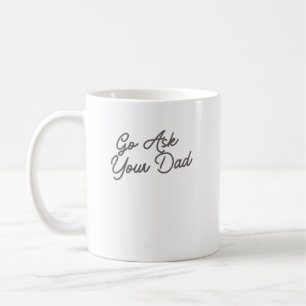 Taza De Café Ve a preguntarle a tu papá Mamá divertida