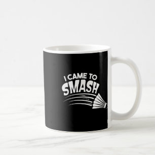 Taza De Café Vine A Romper El Transbordador De Badminton