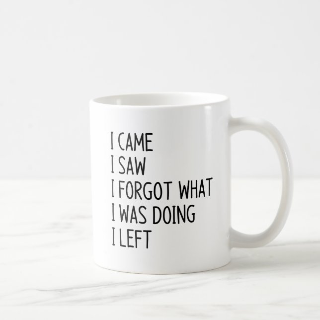 Taza De Café Vine y vi que olvidaba lo que estaba haciendo (Derecha)