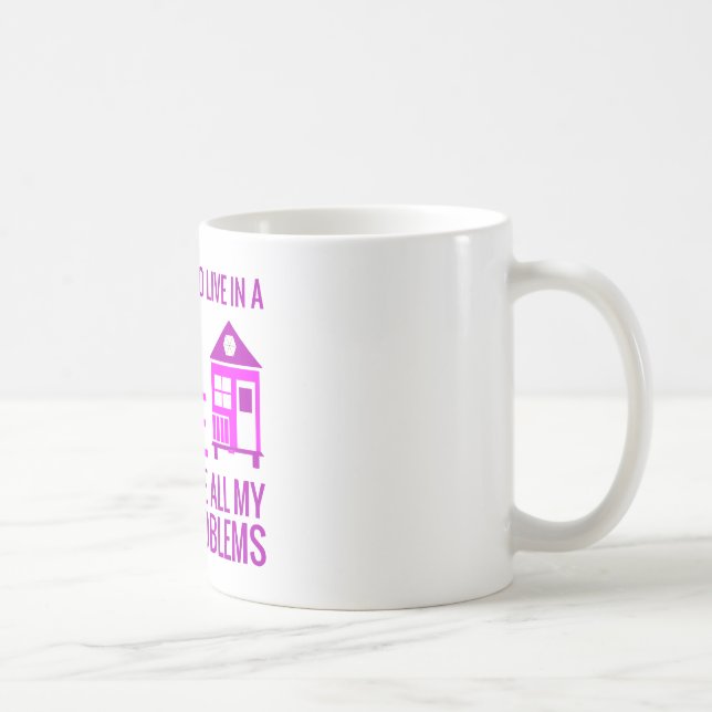 Taza De Café Viva en una casa minúscula e ignore los problemas (Derecha)