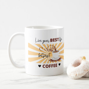 Taza De Café Viva tu mejor vida   Pero el primer café   Mug