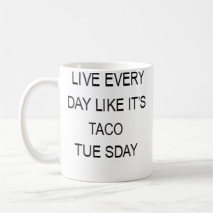 Taza De Café Vive Cada Día Como Si Fuera Martes De Tacos Divert