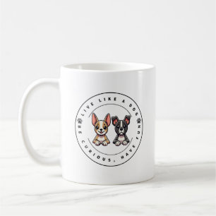 Taza De Café Vive Como un Perro Sé Curioso Diviértete