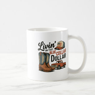 Taza De Café Viviendo de ese dólar de cuello azul vaquero patri