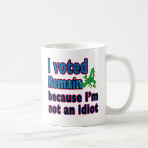 Taza De Café Voté permanezco porque no soy un idiota - Brexit