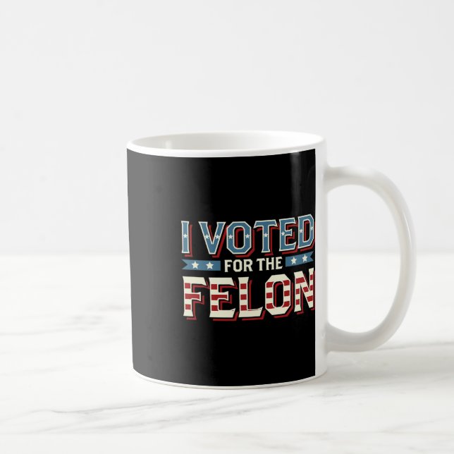 Taza De Café Voté Por El Felon - Donald Trump 2024 1 (Derecha)