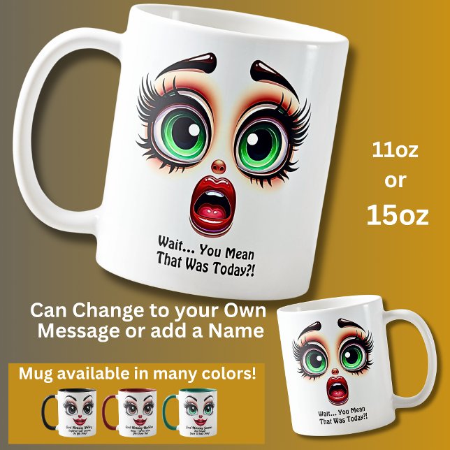 Taza De Café Wait That Was Today? Fabulous Eyes Funny Face (Subido por el creador)