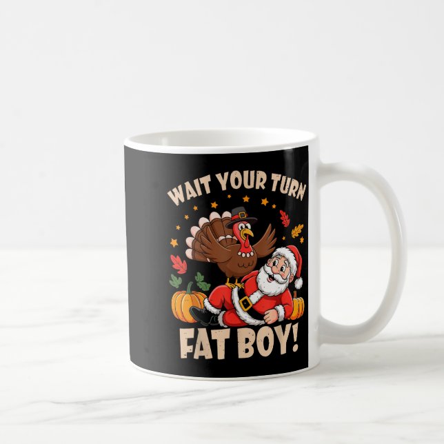Taza De Café Wait Your Turn Fat Boy Funny Thanksgiving Christma (Derecha)