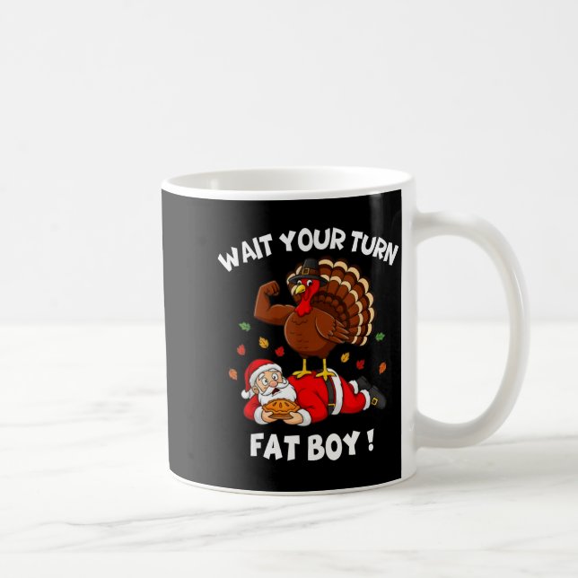 Taza De Café Wait Your Turn Fat Boy Funny Thanksgiving Christma (Derecha)