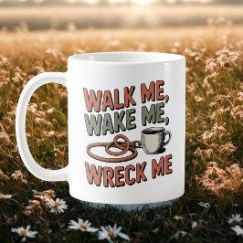 Taza De Café Walk Me, Wake Me, Wreck Me | Dog Life Humor  