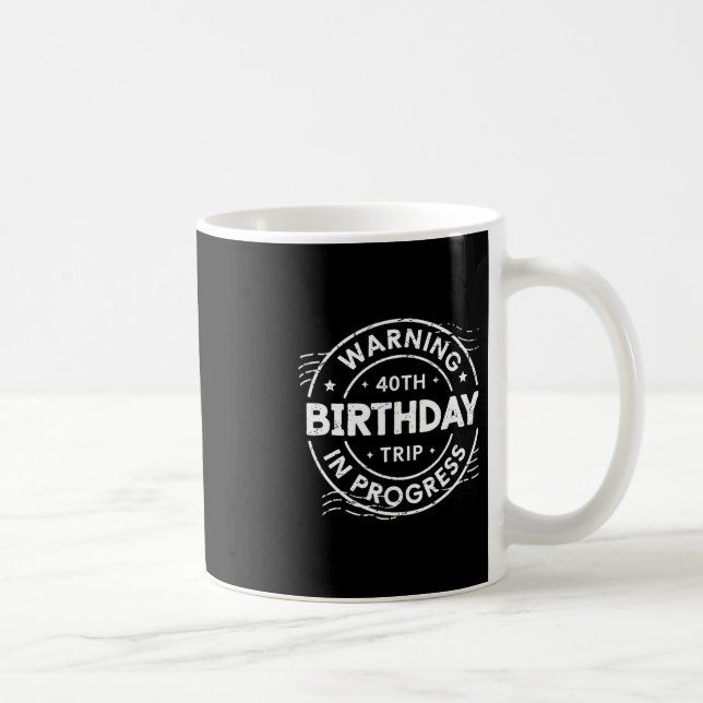 Taza De Café Warning 40th Birthday Trip In Process 40 Years Old (Derecha)