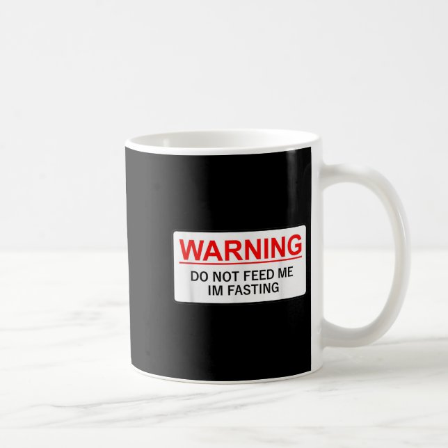 Taza De Café Warning Do Not Feed Me I'm Fasting  (Derecha)