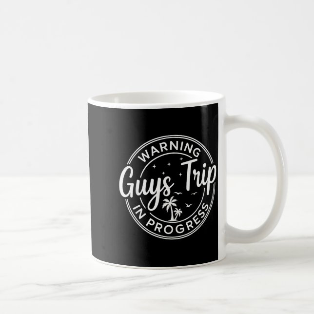 Taza De Café Warning Guys Trip In Progress Guys Trip Vacation  (Derecha)