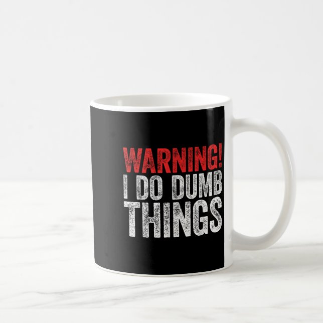 Taza De Café Warning I Do Dumb Things Sarcastic Shirt  (Derecha)