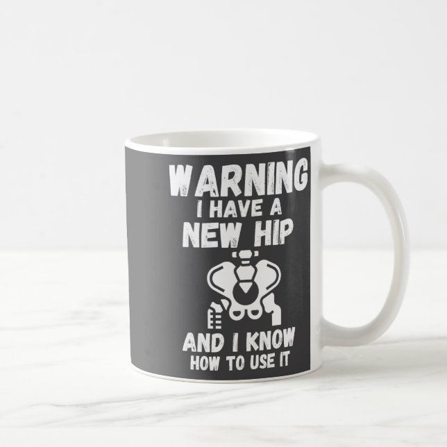 Taza De Café Warning I Have A New Hip  (Derecha)