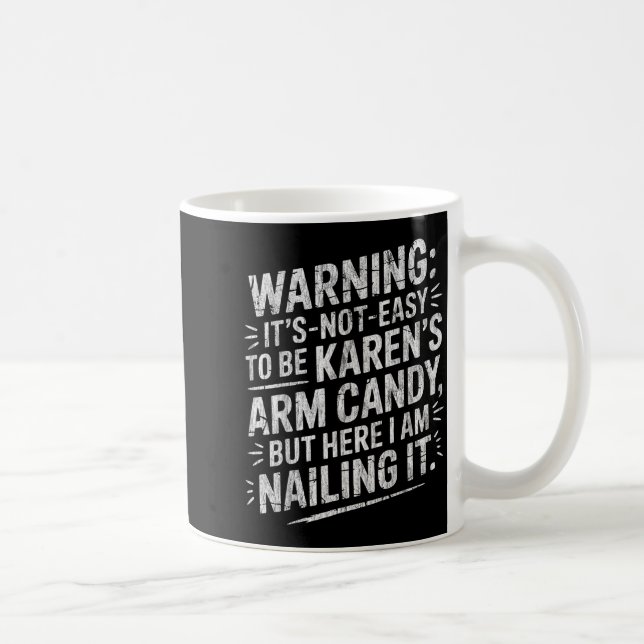Taza De Café Warning It's Noteasy To Be Karen's Arm Candy  (Derecha)