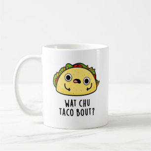Taza De Café Wat Chu Taco Bout Funny Taco Pun