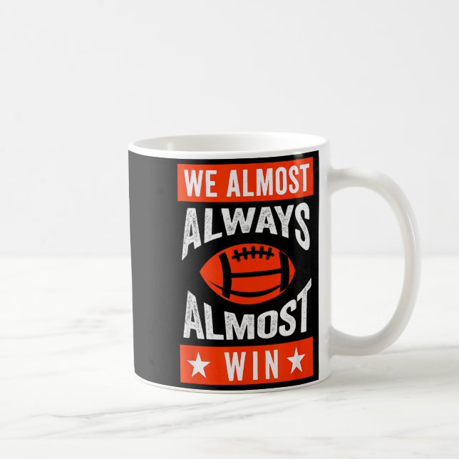 Taza De Café We Almost Always Almost Win , Funny Football Fans  (Derecha)