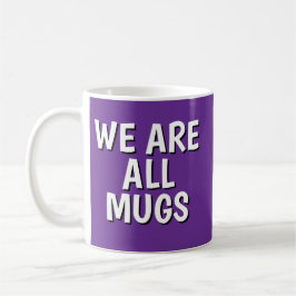 Taza De Café "We Are All Mugs” Mug – Cheeky Ceramic Cup Purple