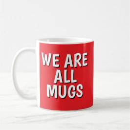 Taza De Café "We Are All Mugs” Mug – Cheeky Ceramic Cup Red