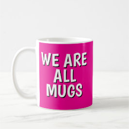 Taza De Café "We Are All Mugs” Mug – Cheeky Ceramic Pink