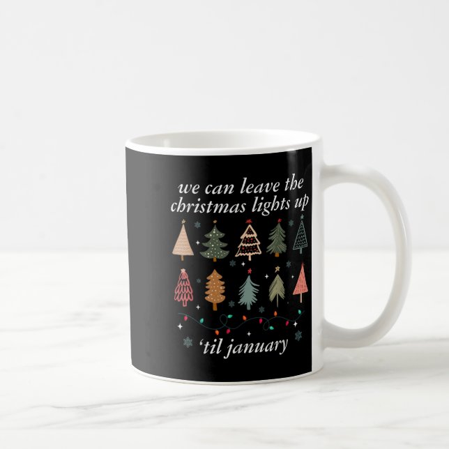 Taza De Café We Can Leave The Christmas Lights Up Til January U (Derecha)