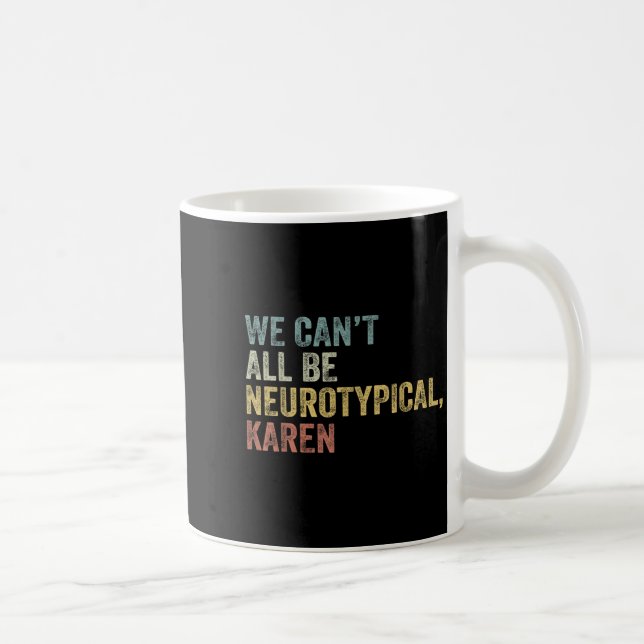 Taza De Café We Can't All Be Neurotycal Karen Autism  (Derecha)