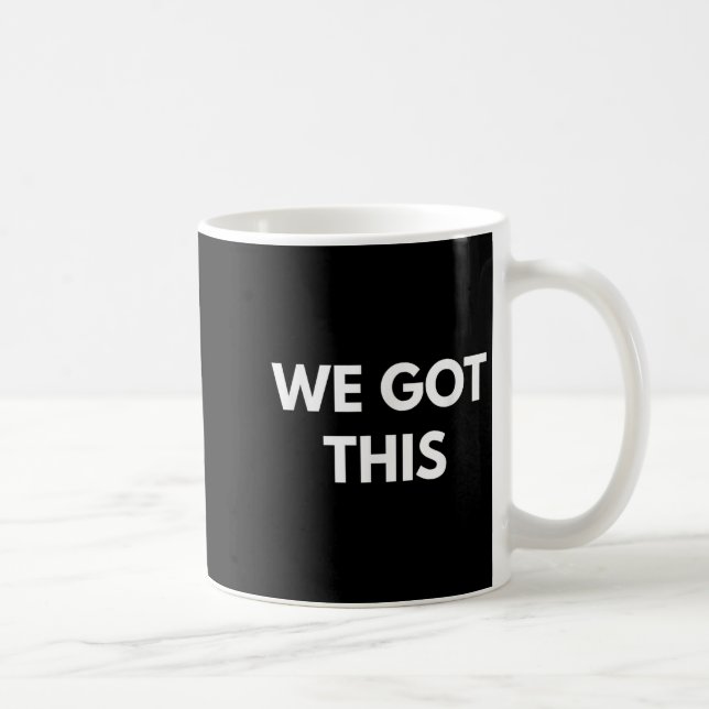 Taza De Café We Got This - Motivational Shirts  (Derecha)