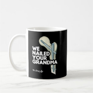 Taza De Café We Nailed Your Grandma, Scrub Tech - Funny Ortho H