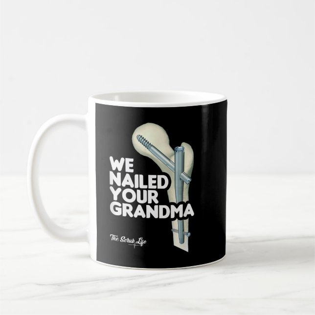 Taza De Café We Nailed Your Grandma, Scrub Tech - Funny Ortho H (Izquierda)