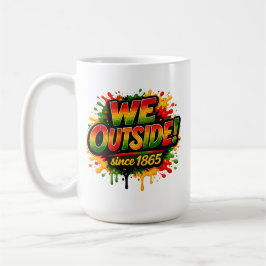 Taza De Café “We Outside Desde 1865” y Juneteenth