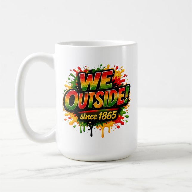Taza De Café “We Outside Desde 1865” y Juneteenth (Izquierda)
