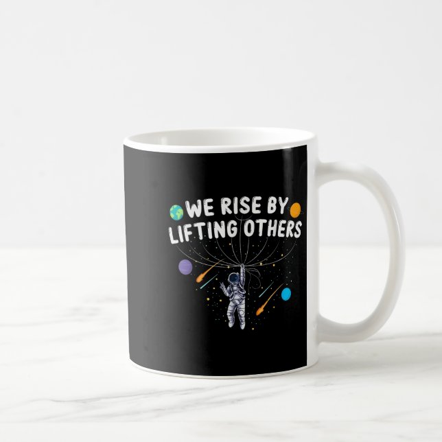 Taza De Café We Rise By Lifting Others Astronaut Sitive Motivat (Derecha)