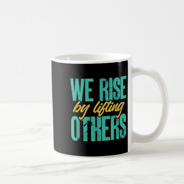 Taza De Café We Rise By Lifting Others Motivation Insration Upl (Derecha)