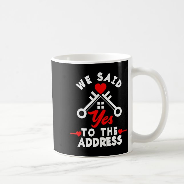 Taza De Café We Said Yes To The Address New House Funny New Hom (Derecha)