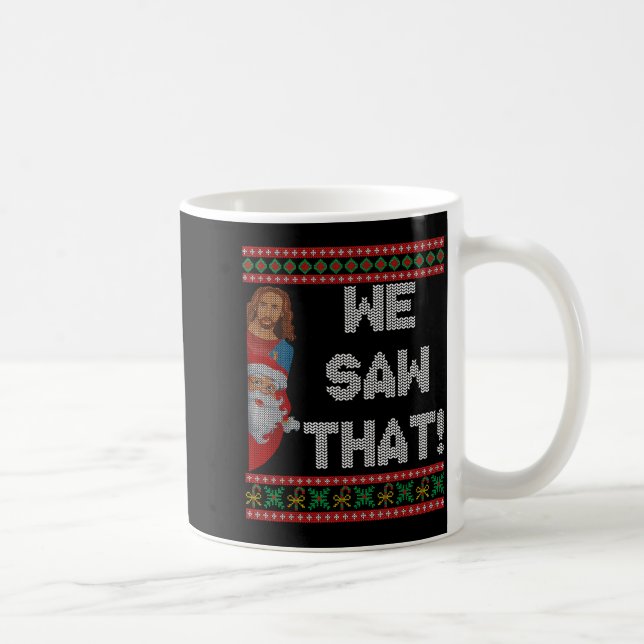 Taza De Café We Saw That Jesus And Santa Christian Ugly Christm (Derecha)