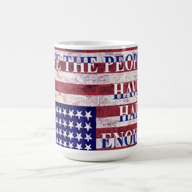 TAZA DE CAFÉ WE THE PEOPLE - HAVE HAD ENOUGH (Centro)