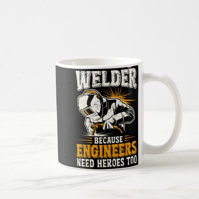 Taza De Café Welder Because Engineers Need Heroes Too Funny Wel (Derecha)