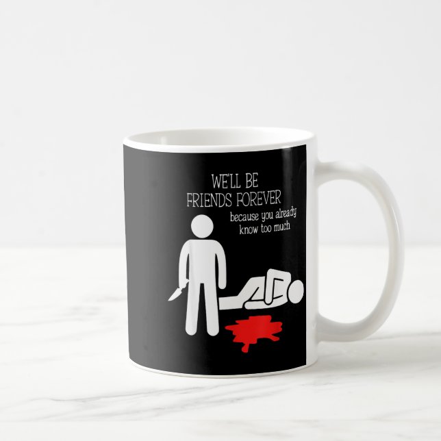 Taza De Café We'll Be Friends Forever Because You Already Know  (Derecha)