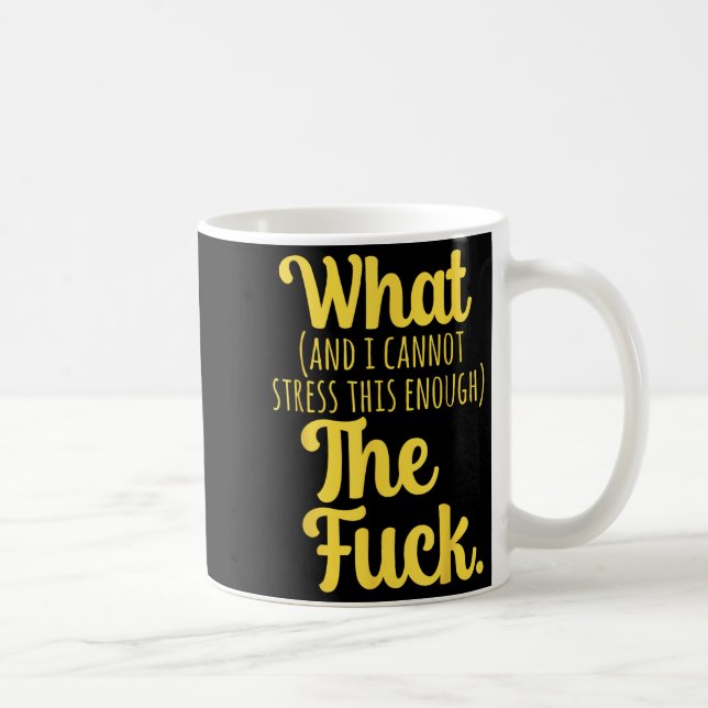Taza De Café What And I Cannot Stress This Enough The F Funny S (Derecha)