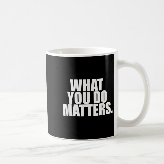 Taza De Café What You Do S Motivation Life  (Derecha)